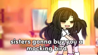 🐥sisters gonna buy you a mockingbird 🐥•trend(?)/gacha life