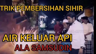 Air Keluar Api Trik Pembersihan Sihir Ala Samsudin