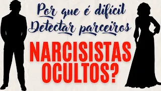 POR QUE É TÃO DIFÍCIL DETECTAR PARCEIROS NARCISISTAS OCULTOS?