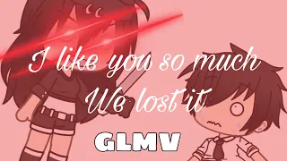 I like you so much, We lost it (GLMV) {Lazy}