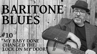 Baritone Blues #10 "My Baby Done Changed The Lock On My Door", a shuffle blues in G