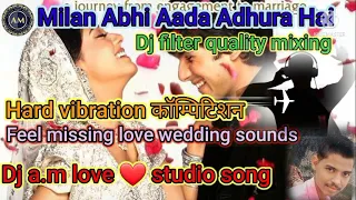 Milan Abhi Aadha Adhura Hai(VIVAH)DJ HARD REMIX VIBRATION SOUNDS CHEK DJ A.M LOVE STUDIO MISSING LOV