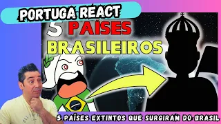 Portuga reage a 5 Países EXTINTOS que surgiram do BRASIL.