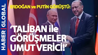 Kritik Görüşmede Detaylar! Cumhurbaşkanı Erdoğan ve Putin 'Taliban ile Görüşmeler Umut Verici'