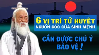 6 vị trí tử huyệt là nguồn gốc của sinh mệnh cần được chú ý bảo vệ *THIÊN ĐẠO