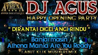 DJ AGUS - DIRANTAI DIGELANGI RINDU || Banjarmasin Athena Mania Are You Ready || OPENING PARTY