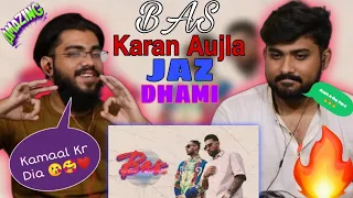 Pakistani Reacts to BAS (Official Video) | JAZ DHAMI | KARAN AUJLA I YEAH PROOF | New Punjabi Song