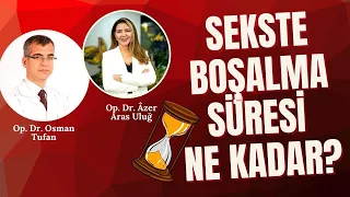 Sekste Boşalma Süresi Ne Kadar? I Uzm. Psikolojik Danışman-Üroloji Uzmanı Op.Dr. Osman Tufan