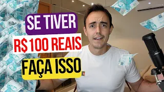 SE TIVER R$100 REAIS NO BANCO, FAÇA ISSO AGORA!