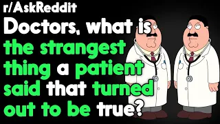 Doctors, what is the strangest thing a patient said? r/AskReddit Reddit Stories  | Top Posts