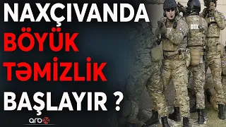 DTX-dən yeni “Naxçıvan əməliyyatı”: Bakıdan sistemi yenidən qurmaq əmri göndərildi?