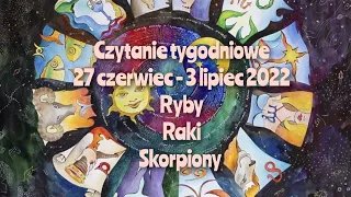 Czytanie tygodniowe 27 czerwiec - 3 lipiec 2022 trygon wody ryby ♓raki ♋skorpiony ♏