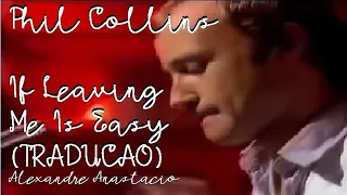 Phil Collins - If Leaving Me Is Easy 🎼 TRADUÇÃO 🎶 LEGENDADO 🎶 By Alexandre Anastácio
