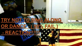 TRY NOT TO SING ALONG OR DANCE - ( 99% FAIL ) - REACTION!!!!!!