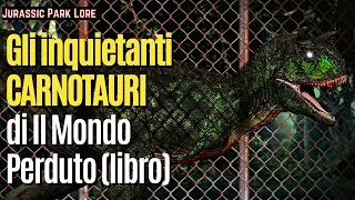 Gli inquietanti CARNOTAURI di IL MONDO PERDUTO (romanzo) - Jurassic Park Lore