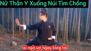 Nữ thần y xuống núi tìm chồng vớ ngay anh tổng tài