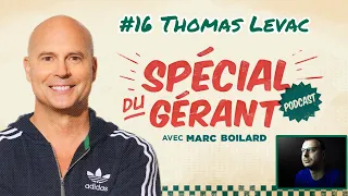 #16 Thomas Levac | Le spécial du gérant avec Marc Boilard