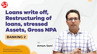 Loans write off, Restructuring of loans, stressed Assets, Gross NPA | Banking Series | Aman Soni