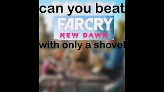 Can You Beat Far Cry New Dawn With Only Shovels?