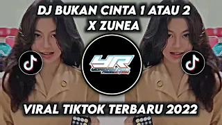 DJ BUKAN CINTA 1 ATAU 2 X ZUNEA ZUNEA | VIRAL TIKTOK FULL BASS TERBARU 2022 ( Yordan Remix Scr )