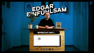 025 Edgar Einfühlsam spricht mit T9 (doZ9 & Torky Tork)