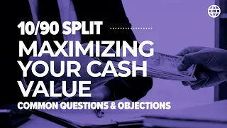 [10/90 Split] Maximizing Your Cash Value - Common Questions & Objections | IBC Global, Inc