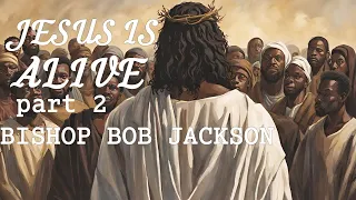 ACTS FULL GOSPEL CHURCH LIVE | THE LORD JESUS IS ALIVE PART 2 | BISHOP BOB JACKSON 8AM