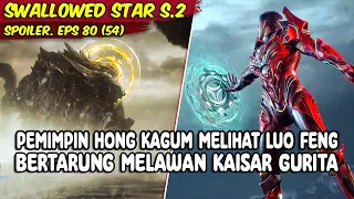 EPISODE 80 SPOILER - SWALLOWED STAR - PERTARUNGAN DASYAT ANTARA LUO FENG MELAWAN KAISAR GURITA