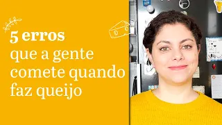 5 erros que a gente comete quando faz queijo - Queijo caseiro fácil para iniciantes