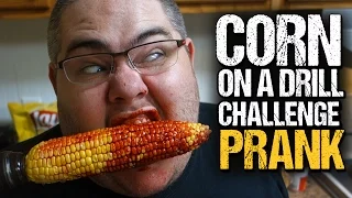 THE CORN ON A DRILL CHALLENGE (PRANK!)