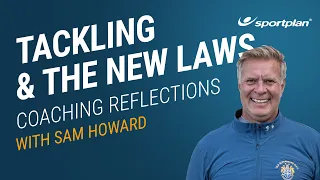 Tackle Technique & The New Tackle Height Laws | With Sam Howard | Sportplan Rugby