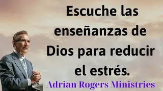 Escuche las enseñanzas de Dios para reducir el estrés - Adrian Rogers ... - Adrian Rogers Ministries