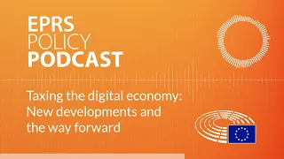 Taxing the digital economy: New developments and the way forward [Policy Podcast]