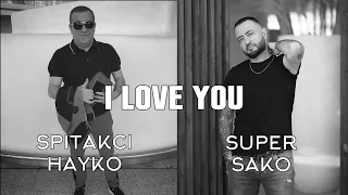 Super Sako ft. Spitakci Hayko - I love You