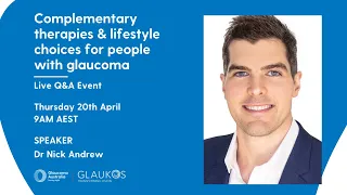 Complementary therapies and lifestyle choices | Live Q&A with Dr Nick Andrew | Glaucoma Australia