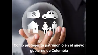 Cómo proteger tu patrimonio en el nuevo gobierno de Colombia