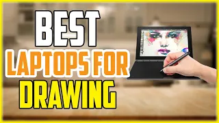 Best Laptops for Drawing | Top 9 Laptops for Artists and Animation