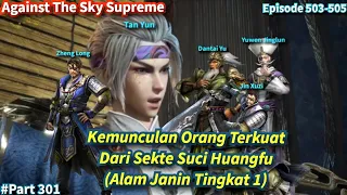 SPOILER Against The Sky Supreme Episode 503-505 Sub Indo | Kemunculan Orang Terkuat Di Alam Janin !