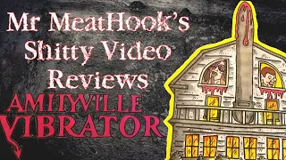 Mr MeatHook’s Sh*tty Video Reviews #8: Amityville Vibrator