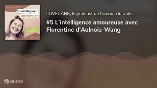 #5 L'intelligence amoureuse avec Florentine d'Aulnois-Wang