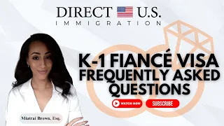 K-1 Fiancé Visa Frequently Asked Questions 2024