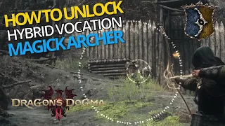 How To Unlock The Magick Archer Vocation - Dragon's Dogma 2