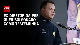 Ex-diretor da PRF quer Bolsonaro como testemunha | CNN NOVO DIA