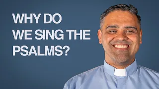 Why do we sing the Psalms?