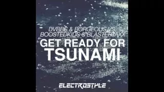 DVBBS & Borgeous vs. BOOSTEDKIDS & Blasterjaxx - Get Ready For Tsunami (ElectroStyle Mashup)