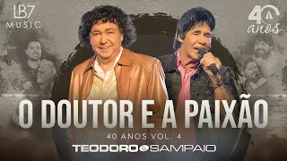 Teodoro e Sampaio - O Doutor e a Paixão | 40 Anos, Vol 4. (Vídeo Oficial)