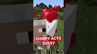 CHIRPY ACTS SUSSY #minecraft #minecraftshorts #sussy