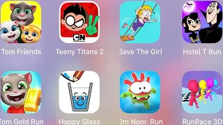 Hotel T Run,RunRace 3D,Om Nom Run,Happy Glass,Tom Gold Run,Save The Girl,Teeny Titans 2,Tom Friends