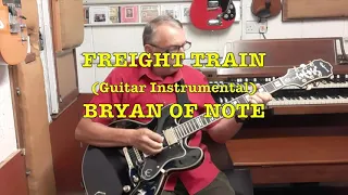 FREIGHT TRAIN ( Guitar Instrumental) BRYAN OF NOTE.