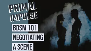 Negotiating Your First Scene in BDSM - Primal Impulse BDSM 101 Kink Klass Part 3